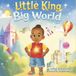 Little King, Big World: An Uplifting Picture Book Celebrating Black Boy Joy
