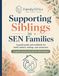 Supporting Siblings in SEN Families: A calm, practical guide to fairness, connection, and family life