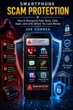 Smartphone Live Stronger Faster Smartphone Scam Protection: How to Recognize Fake Texts, Calls, Apps, and Links Before You Lose Money