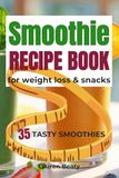 Smoothie Recipe Book For Weight Loss & Snacks