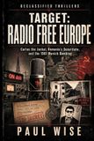 Target: Independently Published: Target: Radio Free Europe: Carlos The Jackal, Romania's Securitate, and the 1981 Munich Bombing