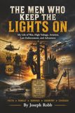 The Men Who Keep the Lights On: My Life of War, High Voltage, Aviation, Law Enforcement, and Adventure