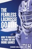 The Libri GmbH The Fearless Lacrosse Goalie: How to Master the Mind and Win More Games