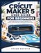CRICUT MAKER 5 USER GUIDE FOR BEGINNERS