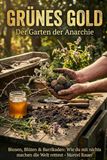 GRÜNES GOLD – DER GARTEN DER ANARCHIE: Bienen, Blüten & Barrikaden: Wie du mit nichts die Welt rettest
