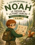 Les explorations de Noah - Le trésor de la forêt oubliée: 30 coloriages + jeux pour 6-8 ans