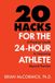 20 Hacks for the 24-Hour Athlete: A Practical Guide to Improving Beyond Practice