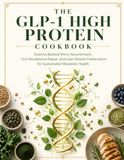 THE GLP-1 HIGH PROTEIN COOKBOOK