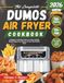 The DUMOS The Complete DUMOS Air Fryer Cookbook: A Beginner-Friendly Guide to Crispy, Healthy Meals Using Every Feature of Your Dual Basket Fryer