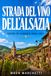 STRADA DEL VINO DELL'ALSAZIA GUIDA DI VIAGGIO 2026-2027