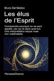Les élus de l’Esprit: Comprendre pourquoi on se sent appelé, par qui et dans quel but. Une interprétation laïque mais non matérialiste.
