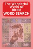 The Wonderful world of Birds Word Search: A Bird Themed Word Search Puzzle for Adults, Seniors, and Teens