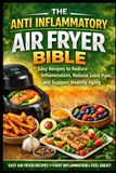 THE ANTI INFLAMMATORY AIR FRYER BIBLE