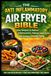 THE ANTI INFLAMMATORY AIR FRYER BIBLE