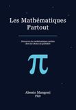 Les Mathématiques Partout: découvrez les mathématiques cachées dans les choses du quotidien