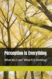 Perception is Everything: What do U see? What R U thinking?