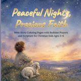 PEACEFUL NIGHTS, PRECIOUS FAITH: Bible Story Coloring Pages with Bedtime Prayers and Scripture for Christian Kids Ages 3-6