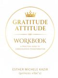 GURATITUDE ATITTUD WORKBOOK: A Practical Guide to Consciousness Transformation: Daily Gratitude Workbook for Self-Discovery and Mental Clarity