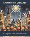 A Cobblewick A Cobblewick Christmas: 24 Cosy Read Aloud Stories for Advent