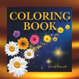 coloring Floral Coloring Book for Adults: 60 Unique Flower Designs for Stress Relief, Relaxation, and Mindfulness | Botanical Bouquets, Gardens, and Easy Patterns for Adult Colorists