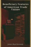 Beneficiary Libri GmbH Beneficiary Features of American Trade Unions Paperback