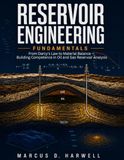 Reservoir Engineering Fundamentals: From Darcy's Law to Material Balance — Building Competence in Oil and Gas Reservoir Analysis