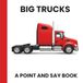 Big Trucks: A Point and Say Book