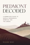 Piedmont Independently Published Piedmont Decoded: A Sommelier's Guide to Barolo, Barbaresco, Nebbiolo, and the Langhe Paperback