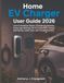 Home EV Charger Home EV Charger User Guide 2026: Learn Installation Basics, Charging Schedules, Amperage Settings, Wi-Fi Connection, Energy Monitoring, Cable Care, and Troubleshooting