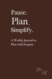 Pause. Plan. Simplify.: A Weekly Journal to Plan with Purpose