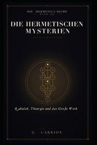 Die Hermetica (Deutsche Ausgabe) - Die hermetischen Mysterien: Qabalah, Theurgie und das Große Werk: 3