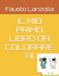 IL MIO PRIMO LIBRO DA COLORARE AI