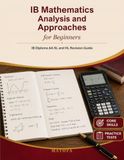 IB Mathematics Analysis and Approaches for Beginners: IB Diploma AA SL and HL Revision Guide