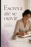 ESCREVA ATÉ SE OUVIR: UM LIVRO INTERATIVO DE ESCRITA TERAPÊUTICA PELO MÉTODO E.S.C.U.T.A.