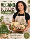 RECETARIO DE QUESOS VEGANOS: Recetas Caseras, Saludables Y 100% Vegetales. Aprende a Preparar Quesos Veganos de Forma Fácil y Natural