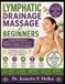 Lymphatic Independently Published Lymphatic Drainage Massage for Beginners: A Step-By-Step Guide To Gentle Self-Massage, Body Mapping, Relaxation Techniques, Daily Routines, Safety Tips