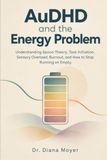 AuDHD Independently Published AuDHD and the Energy Problem: Understanding Spoon Theory, Task Initiation, Sensory Overload, Burnout, and How to Stop Running on Empty Paperback