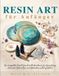 Resin Art für Anfänger: Das komplette Schritt-für-Schritt-Handbuch für Epoxidharz: Schmuck, Untersetzer und Wohndeko selbst gestalten