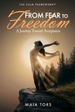 From Fear To Freedom: A journey toward acceptance
