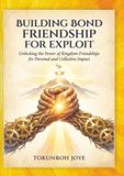 Building Bond Friendship For Exploits: Unlocking Kingdom For Personal And Collectives Impact