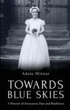 Towards Libri GmbH Towards Blue Skies: A Memoir of Innocence, Fear and Resilience