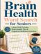 Brain Health Word Search for Seniors: Large Print Puzzles, Brain Health Tips & Cognitive Wellness Activities