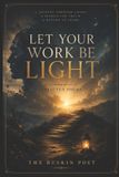 Let The Ruskin Poet Let Your Work Be Light Paperback