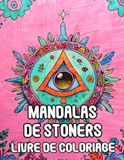 Mandalas de Stoners Livre De Coloriage: Pages A Colorier de Motifs Décoratifs Amusants Art Zen de Weed Psychédélique Et Hippie Motif Géométrique ... Débutant | Stress Relaxation | Adulte Senior