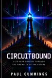 Circuitbound: A 25-Year Odyssey through the Firewalls of the Future