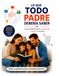 Lo que Todo Padre Debería Saber: La guía definitiva para comprender y educar a tus hijos