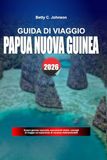 GUIDA PAPUA NEW GUINEA 2026 GUIDA DI VIAGGIO