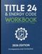 California Title 24 & Energy Code Workbook: 2026 Edition for Inspectors and Contractors
