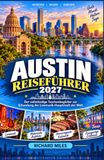 Austin Austin Reiseführer 2027: Der vollständige Taschenbegleiter zur Erkundung der Livemusik-Hauptstadt der Welt