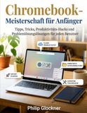 Chromebook-Meisterschaft für Anfänger: Tipps, Tricks, Produktivitäts-Hacks und Problemlösungslösungen für jeden Benutzer